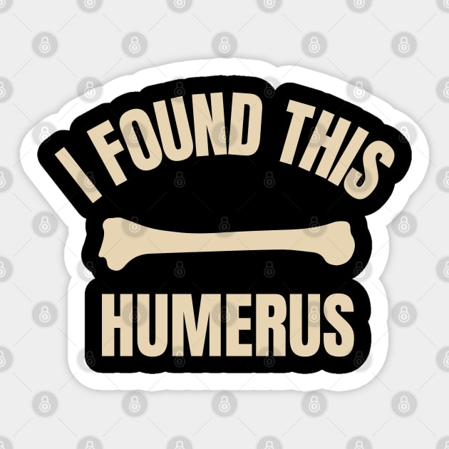 I-Found-This-Humerus Sticker by Creatifly Graphic Tees